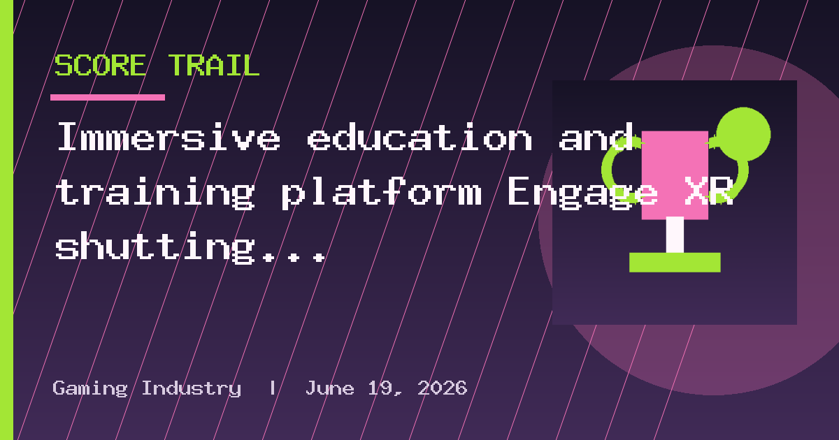 Immersive education and training platform Engage XR shutting down